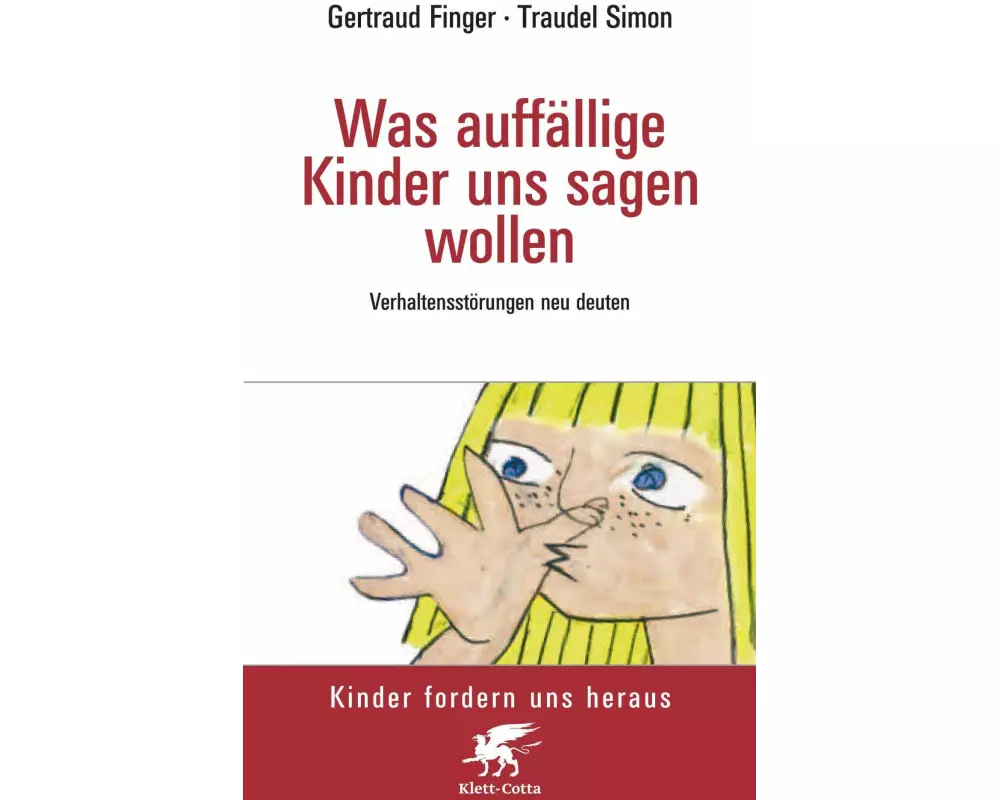 Was auffällige Kinder uns sagen wollen (Kinder fordern uns heraus, Bd.)