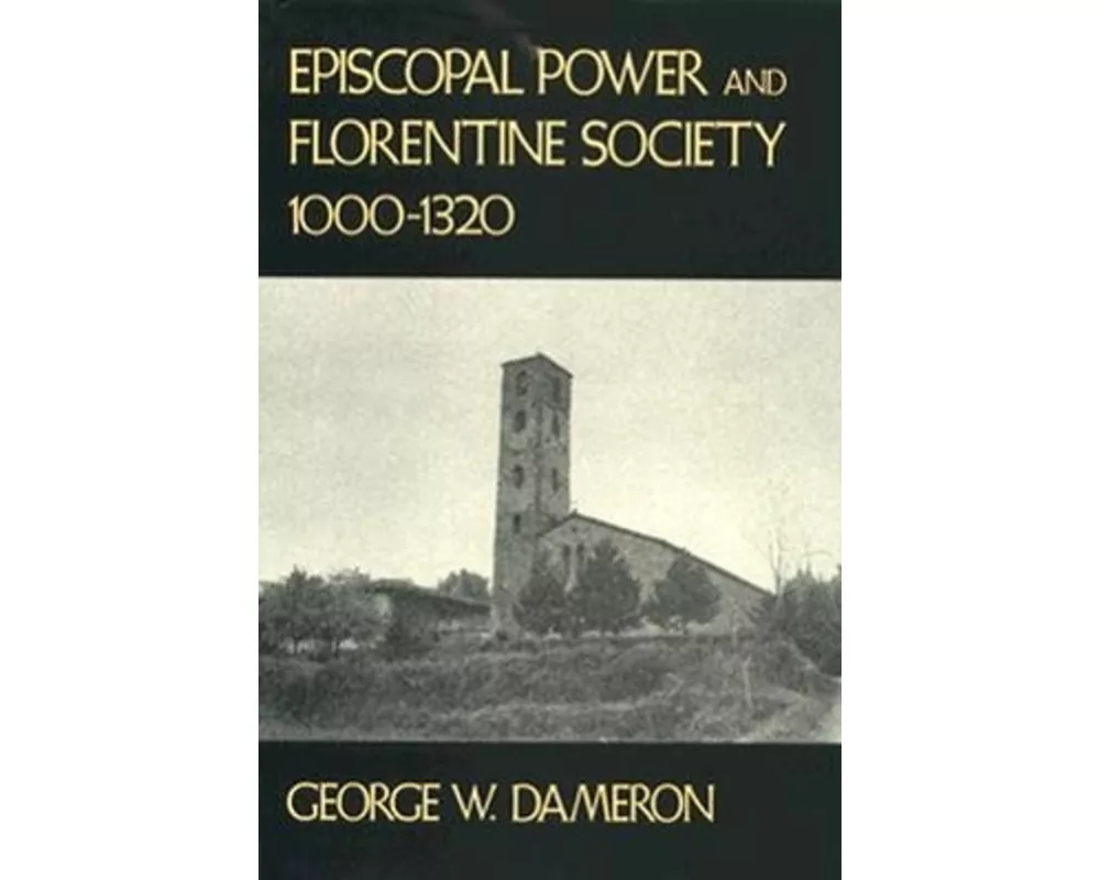 Episcopal Power and Florentine Society, 1000–1320