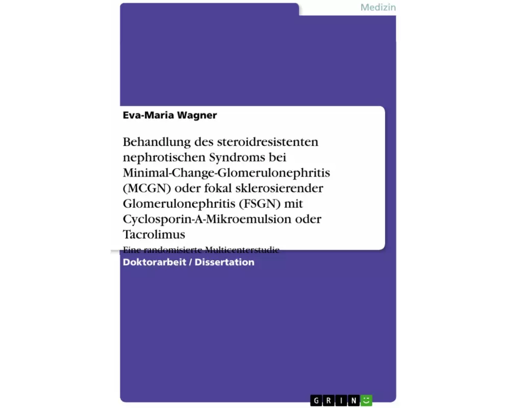 Behandlung des steroidresistenten nephrotischen Syndroms bei Minimal-Change-Glomerulonephritis (MCGN) oder fokal sklerosierender Glomerulonephritis (F