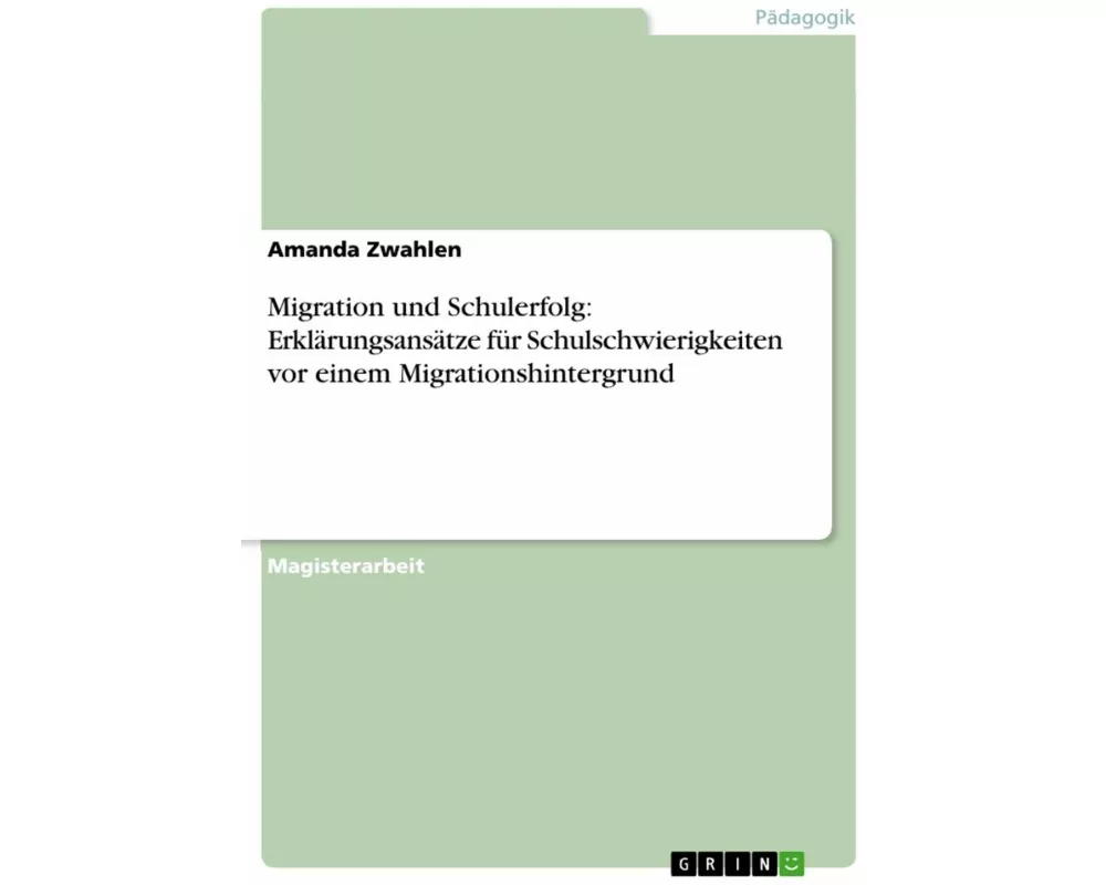 Migration und Schulerfolg: Erklärungsansätze für Schulschwierigkeiten vor einem Migrationshintergrund