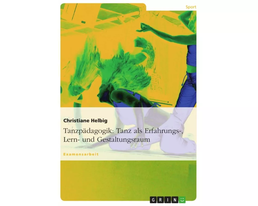 Tanzpädagogik: Tanz als Erfahrungs-, Lern- und Gestaltungsraum