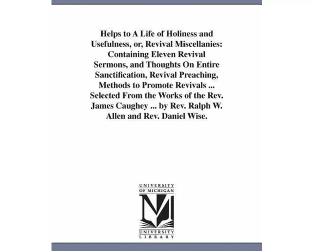 Helps to A Life of Holiness and Usefulness, or, Revival Miscellanies