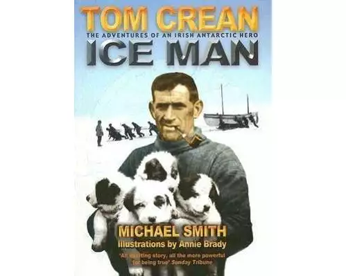 Ice Man: The Remarkable Adventures of Antarctic Explorer Tom Crean