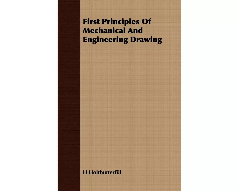 First Principles Of Mechanical And Engineering Drawing