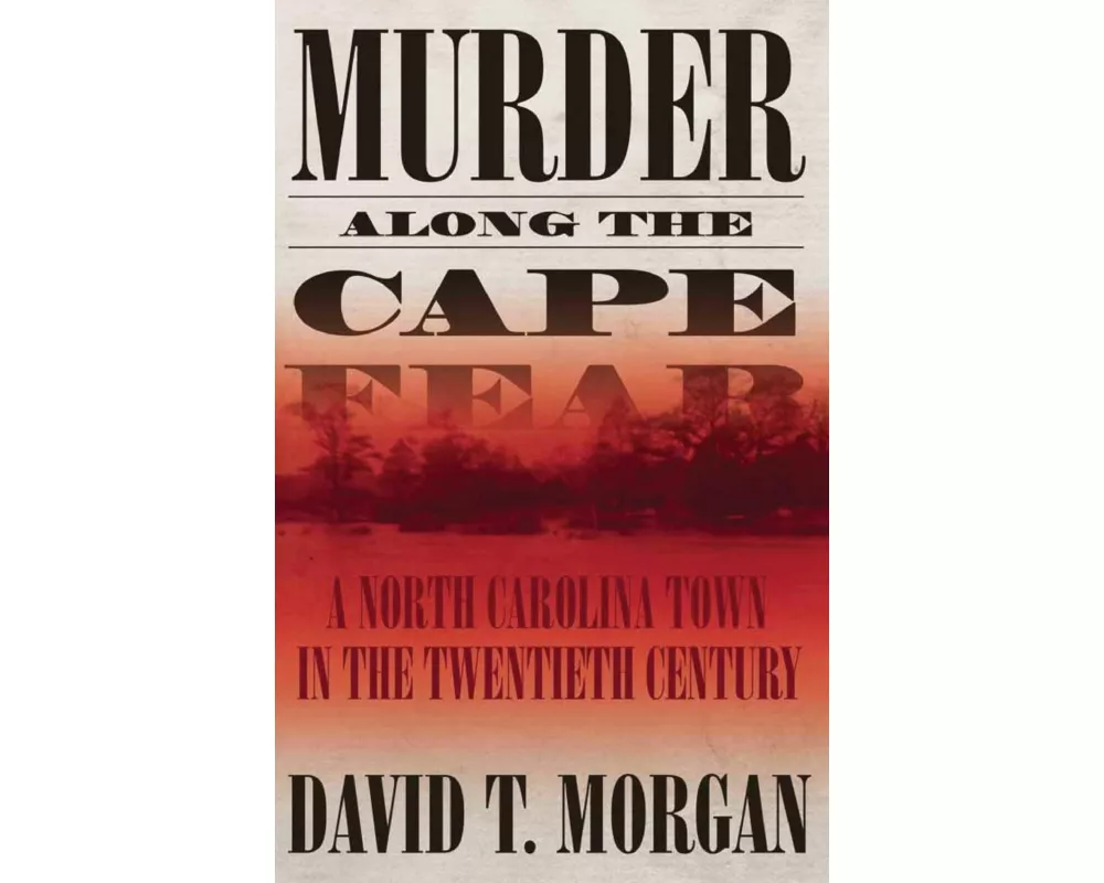 Murder Along the Cape Fear: A North Carolina Town in the Twentieth Century