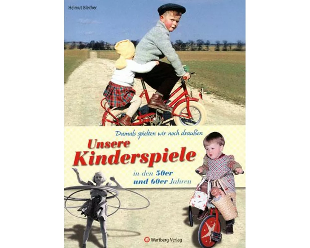 Damals spielten wir noch draussen! Unsere Kinderspiele in den 50er und 60er Jahren