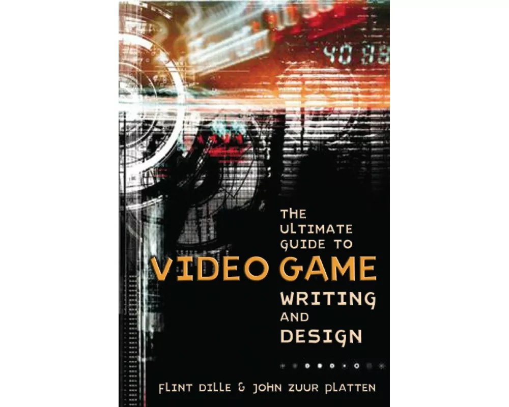 The Ultimate Guide to Video Game Writing and Design