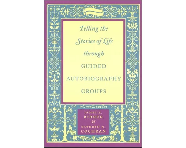 Telling the Stories of Life through Guided Autobiography Groups