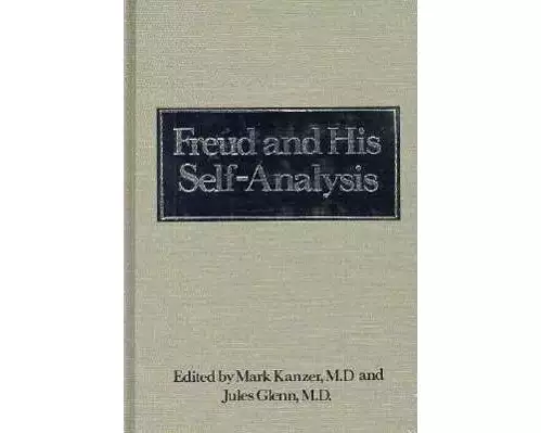 Freud and His Self-Analysis (Downstate Psychoanalytic Institute Twenty-Fifth Anniversary Series)