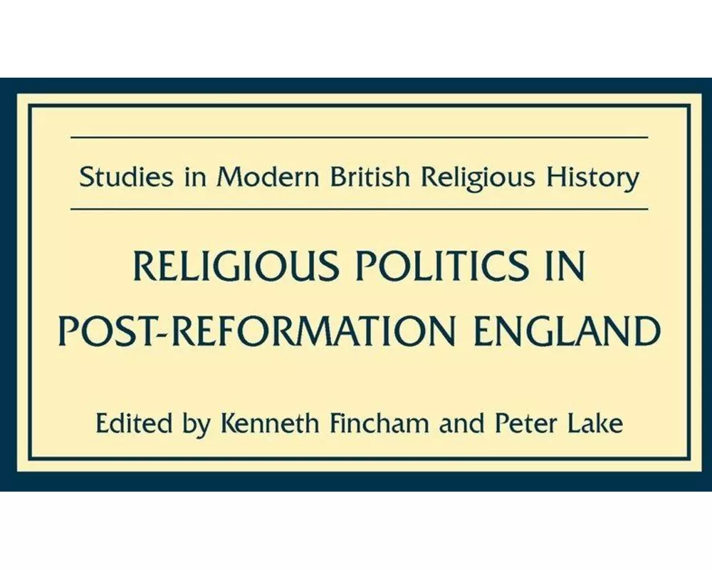 Religious Politics in Post-Reformation England