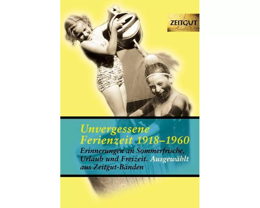 Unvergessene Ferienzeit 1923 - 1962