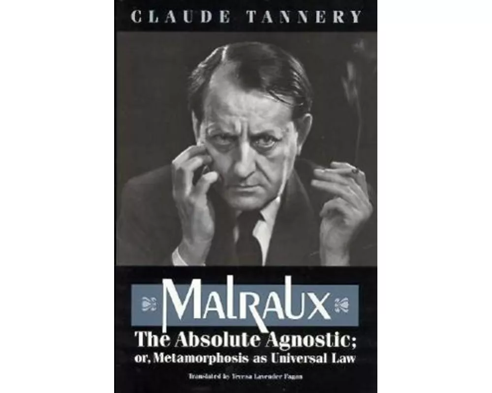Malraux, the Absolute Agnostic; or, Metamorphosis as Universal Law
