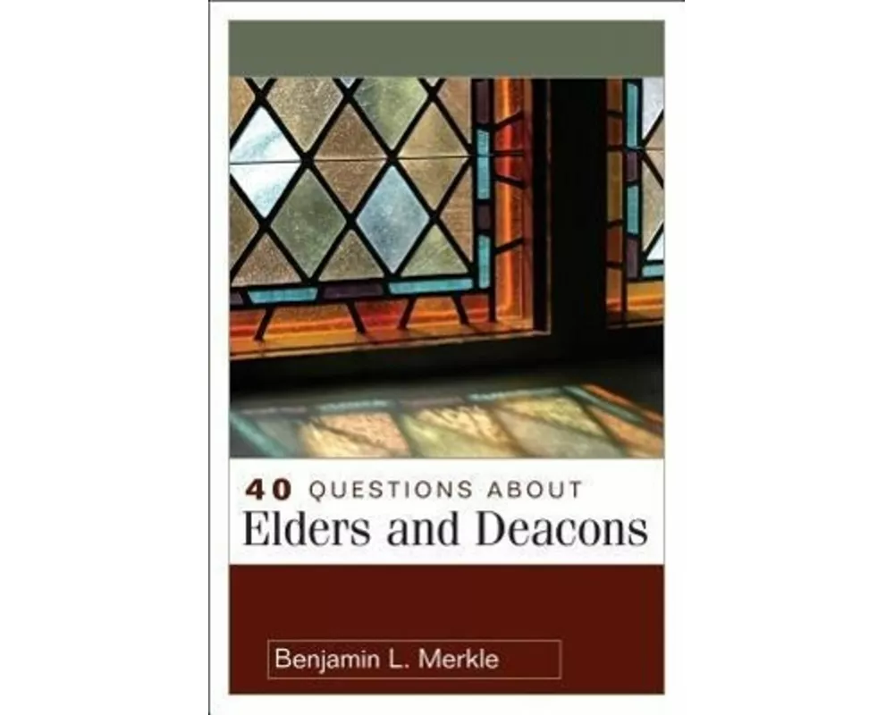 40 Questions about Elders and Deacons