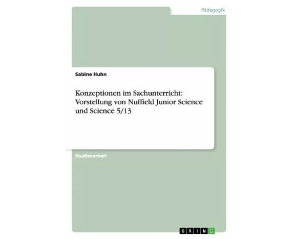 Konzeptionen im Sachunterricht: Vorstellung von Nuffield Junior Science und Science 5/13