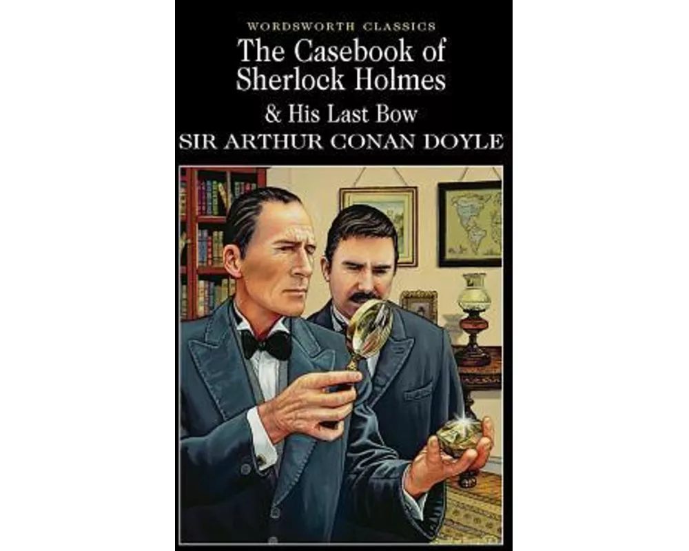 The Casebook of Sherlock Holmes & His Last Bow