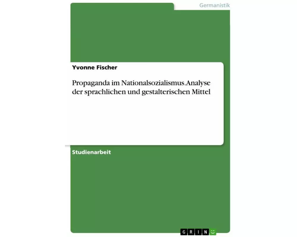Propaganda im Nationalsozialismus. Analyse der sprachlichen und gestalterischen Mittel