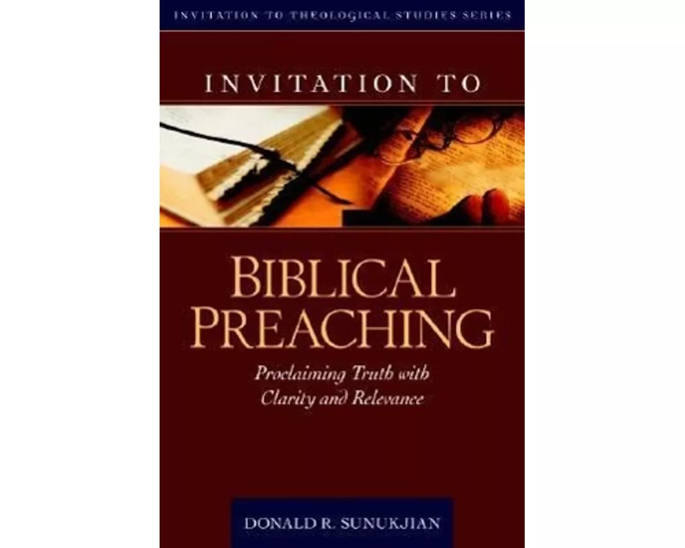 Invitation to Biblical Preaching – Proclaiming Truth with Clarity and Relevance