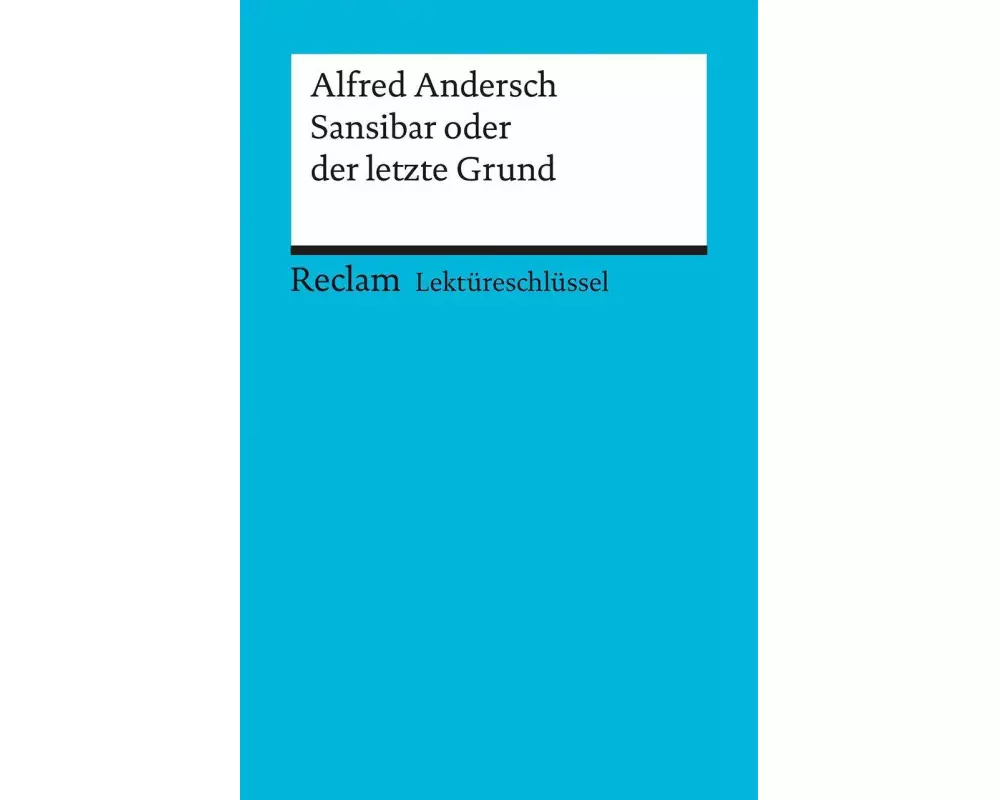 Lektüreschlüssel zu Alfred Andersch: Sansibar oder der letzte Grund