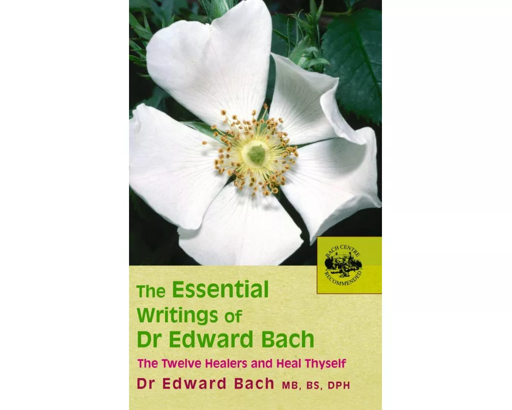 The Essential Writings of Dr Edward Bach