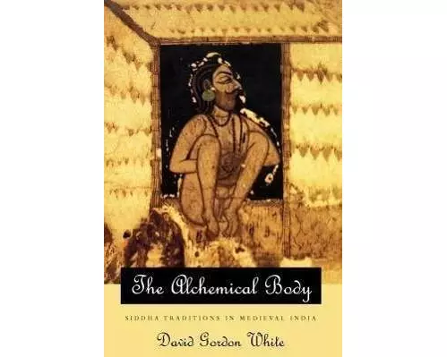The Alchemical Body – Siddha Traditions in Medieval India