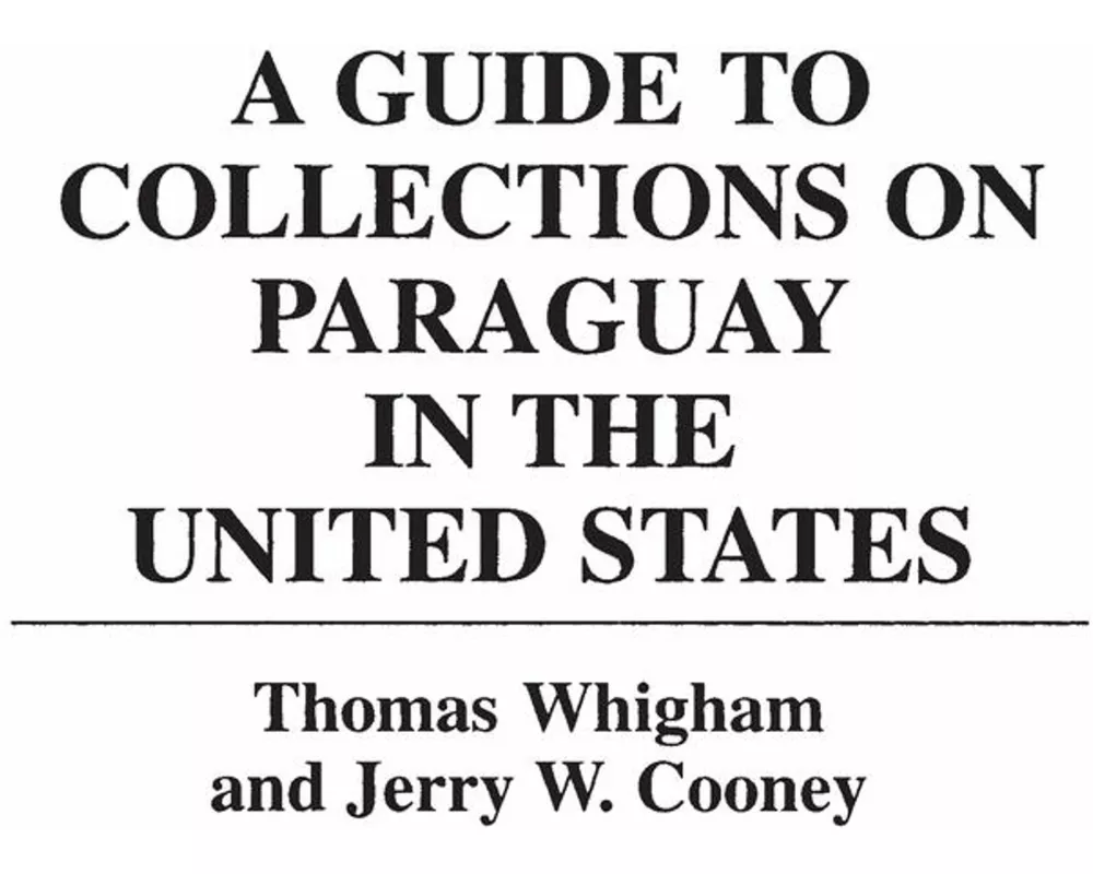 A Guide to Collections on Paraguay in the United States