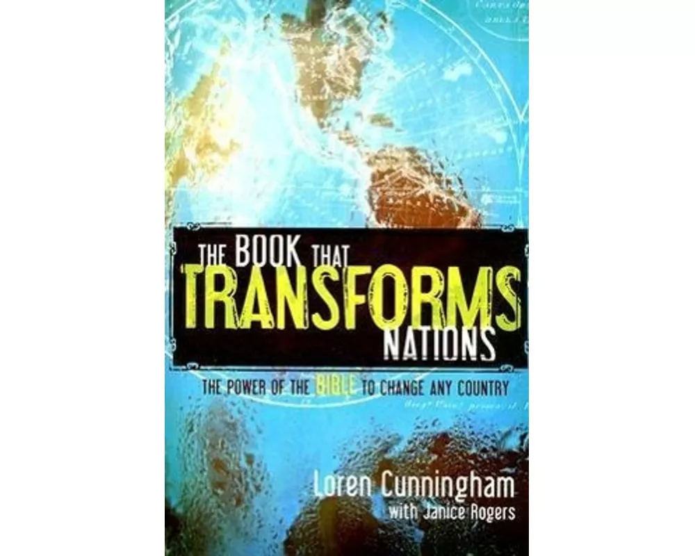 The Book That Transforms Nations: The Power of the Bible to Change Any Country