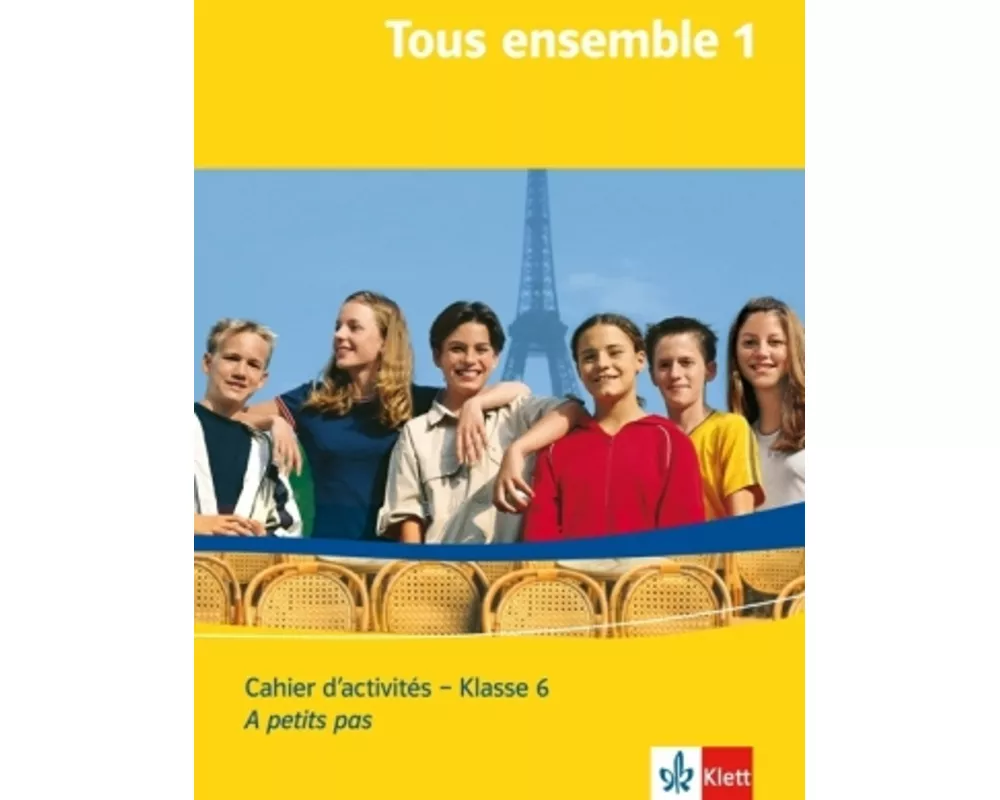 Tous ensemble 1./Klasse 6. Cahier d'activités (A petit pas)