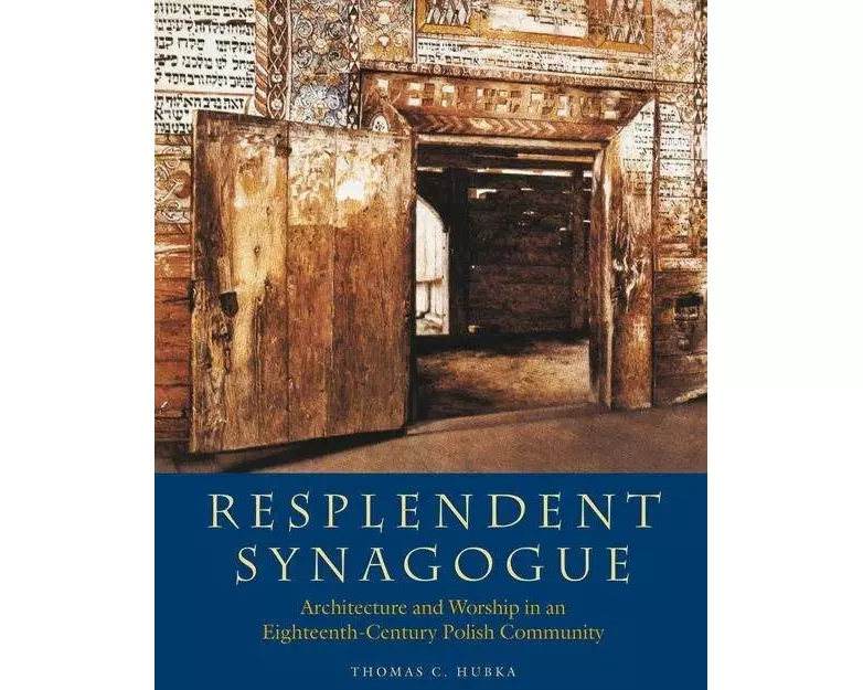 Resplendent Synagogue – Architecture and Worship in an Eighteenth–Century Polish Community