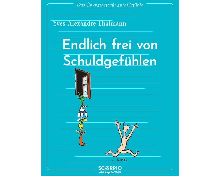 Das Übungsheft für gute Gefühle – Endlich frei von Schuldgefühlen