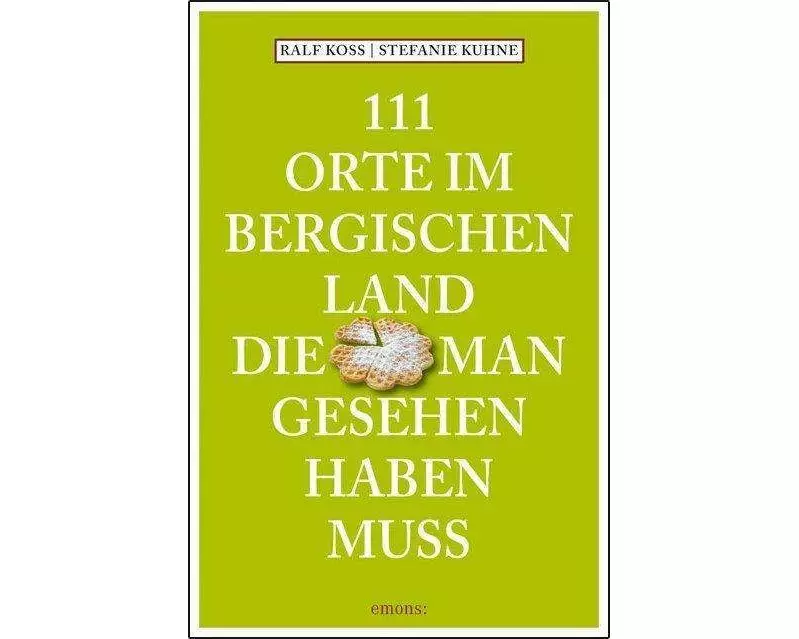 111 Orte im Bergischen Land, die man gesehen haben muss