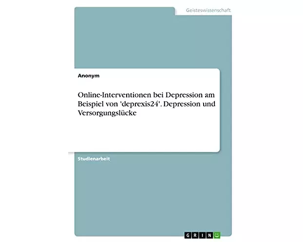 Online-Interventionen bei Depression am Beispiel von 'deprexis24'. Depression und Versorgungslücke