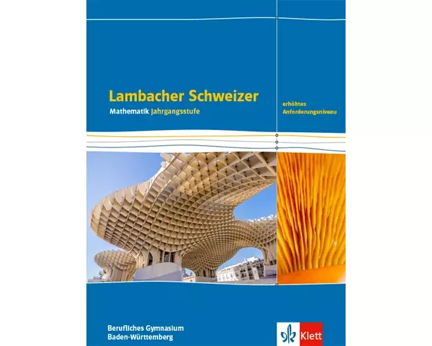 Lambacher Schweizer Mathematik Berufliches Gymnasium Jahrgangsstufe. Schulbuch Klasse 12/13. Erhöhtes Anforderungsniveau, Ausgabe Baden-Württemberg
