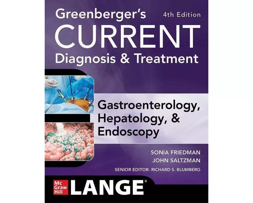 Greenberger's CURRENT Diagnosis & Treatment Gastroenterology, Hepatology, & Endoscopy, Fourth Edition