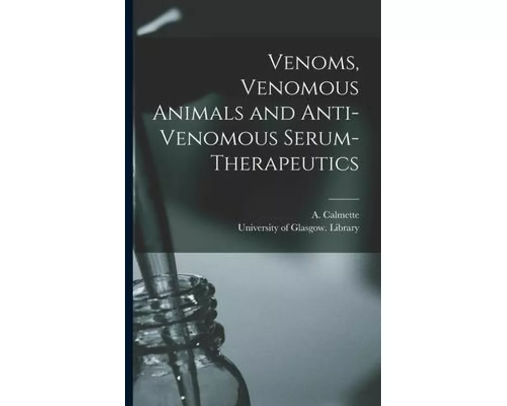 Venoms, Venomous Animals and Anti-venomous Serum-therapeutics [electronic Resource]