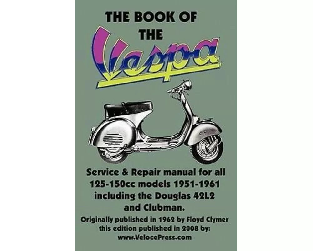 The Book of the Vespa - An Owners Workshop Manual for 125cc and 150cc Vespa Scooters 1951-1961