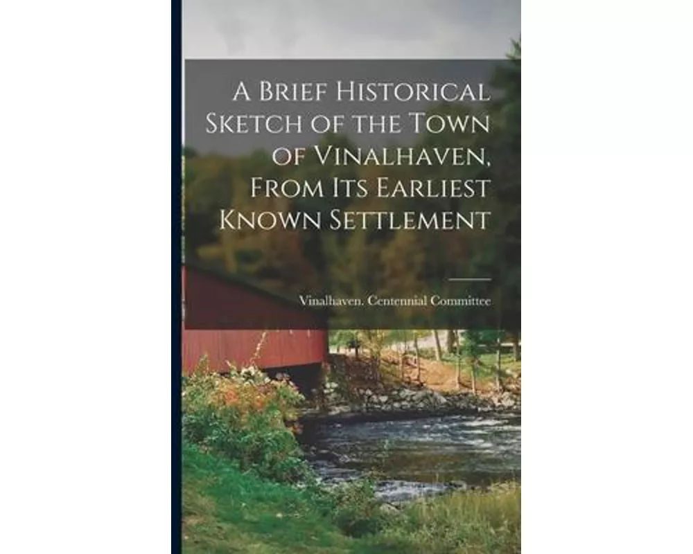 A Brief Historical Sketch of the Town of Vinalhaven, From Its Earliest Known Settlement