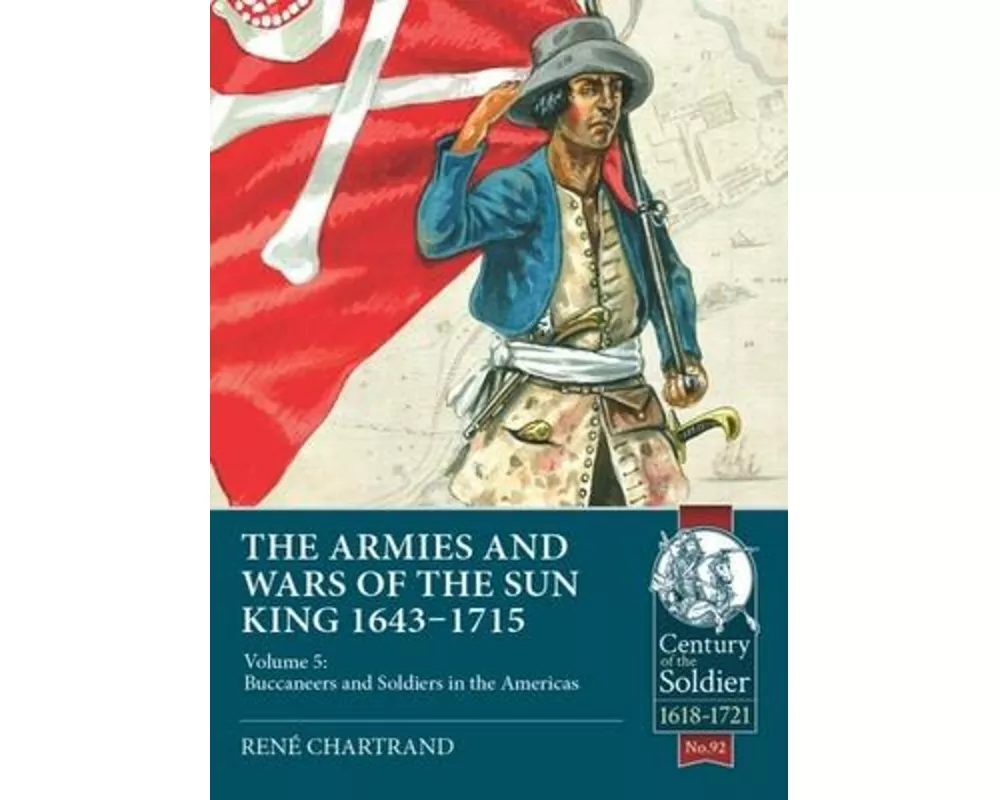The Armies and Wars of the Sun King 1643-1715