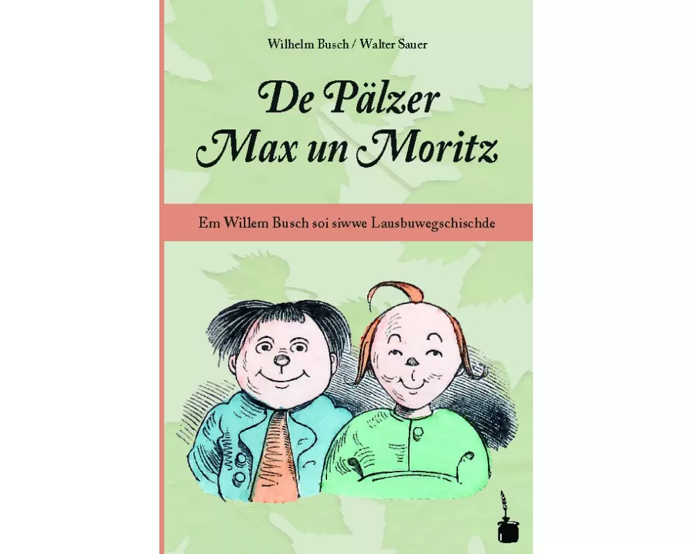 De Pälzer Max un Moritz. Em Willem Busch soi siwwe Lausbuwegschischde ins Pälzische iwwersetzt