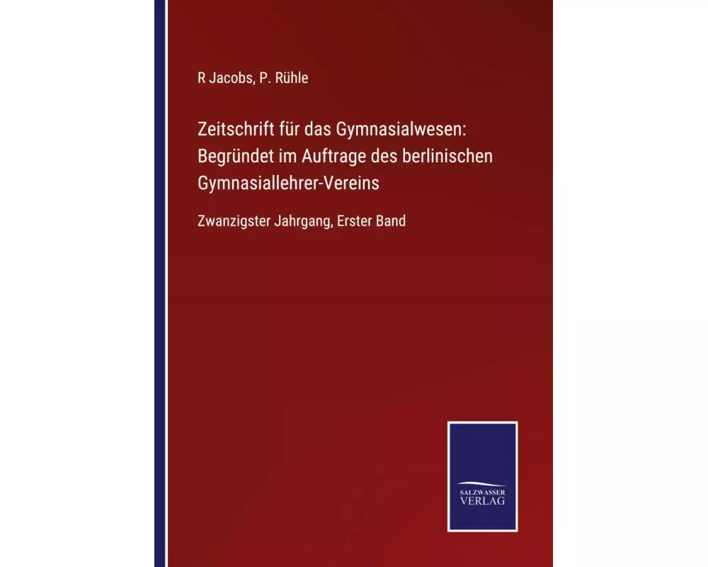Zeitschrift für das Gymnasialwesen: Begründet im Auftrage des berlinischen Gymnasiallehrer-Vereins