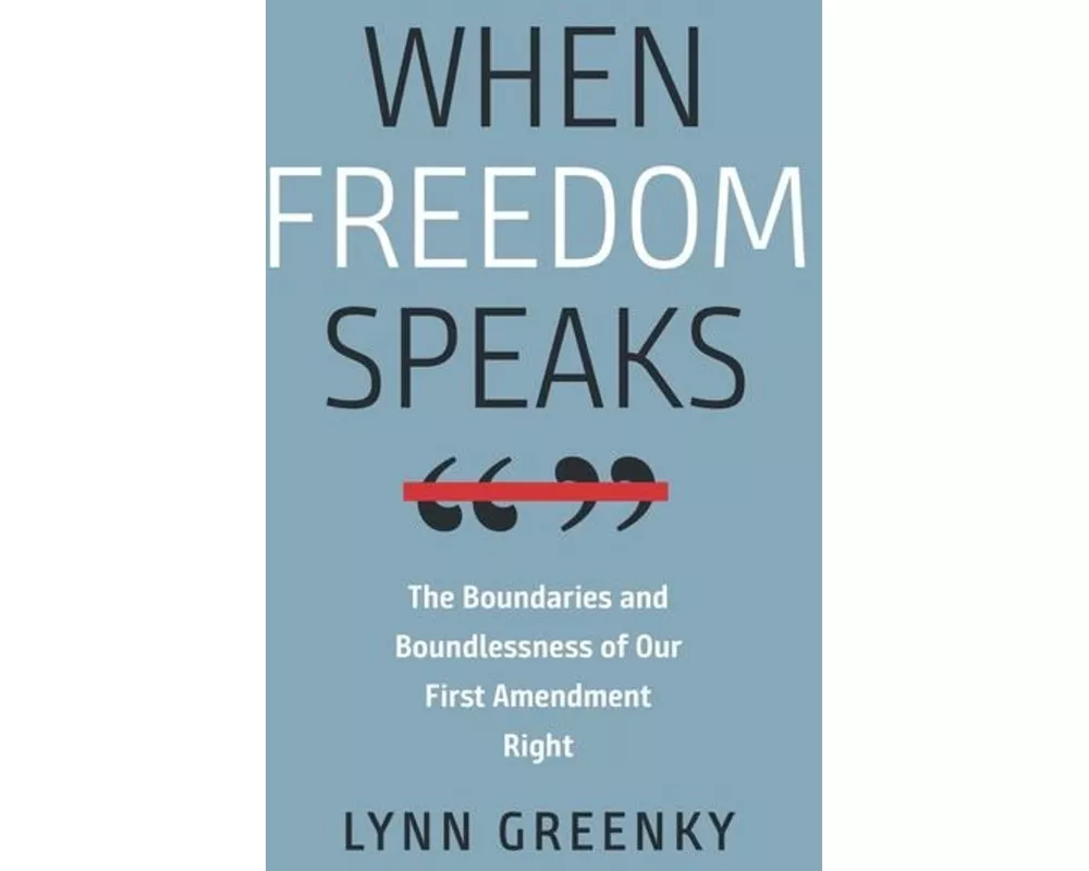 When Freedom Speaks – The Boundaries and the Boundlessness of Our First Amendment Right