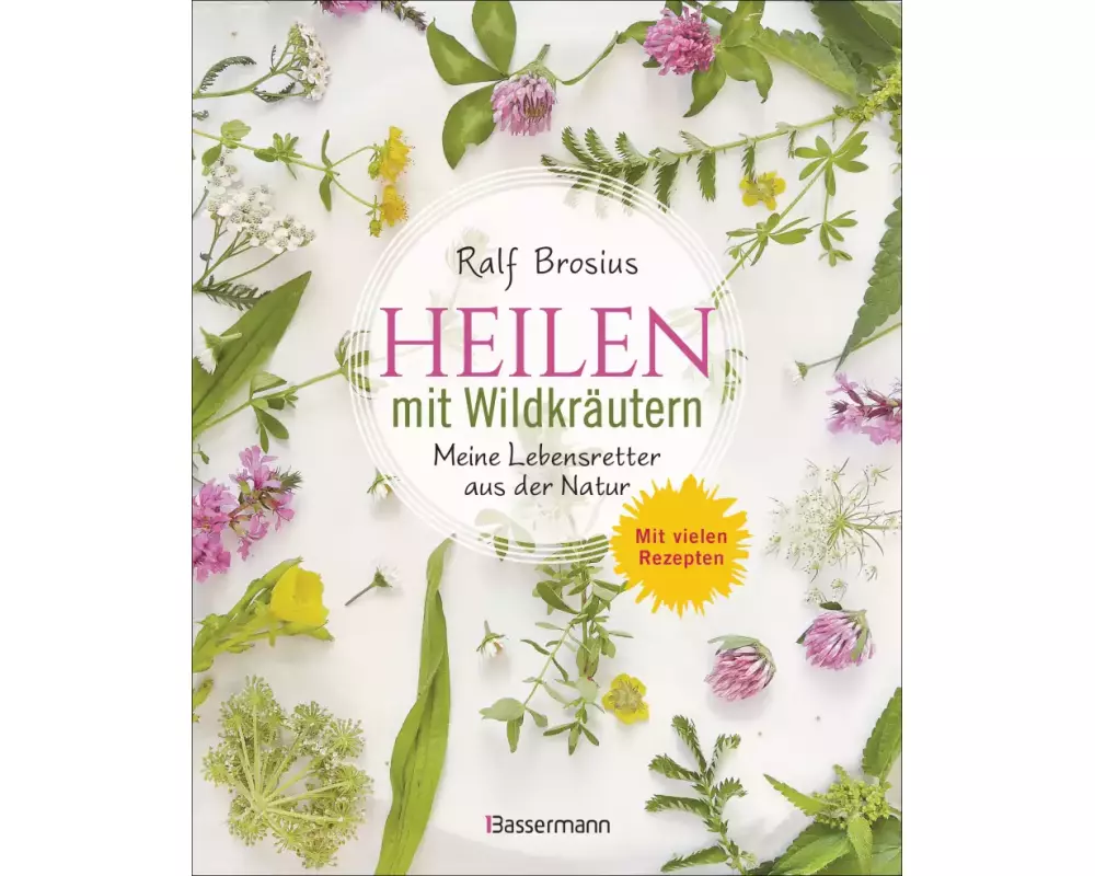 Wildkräuter - meine Lebensretter. Selbstheilung mit der Natur