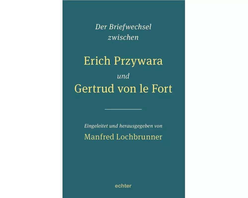 Der Briefwechsel zwischen Erich Przywara und Gertrud von le Fort