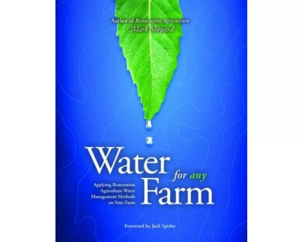 Water for Any Farm: Applying Restoration Agriculture Water Management Methods on Your Farm