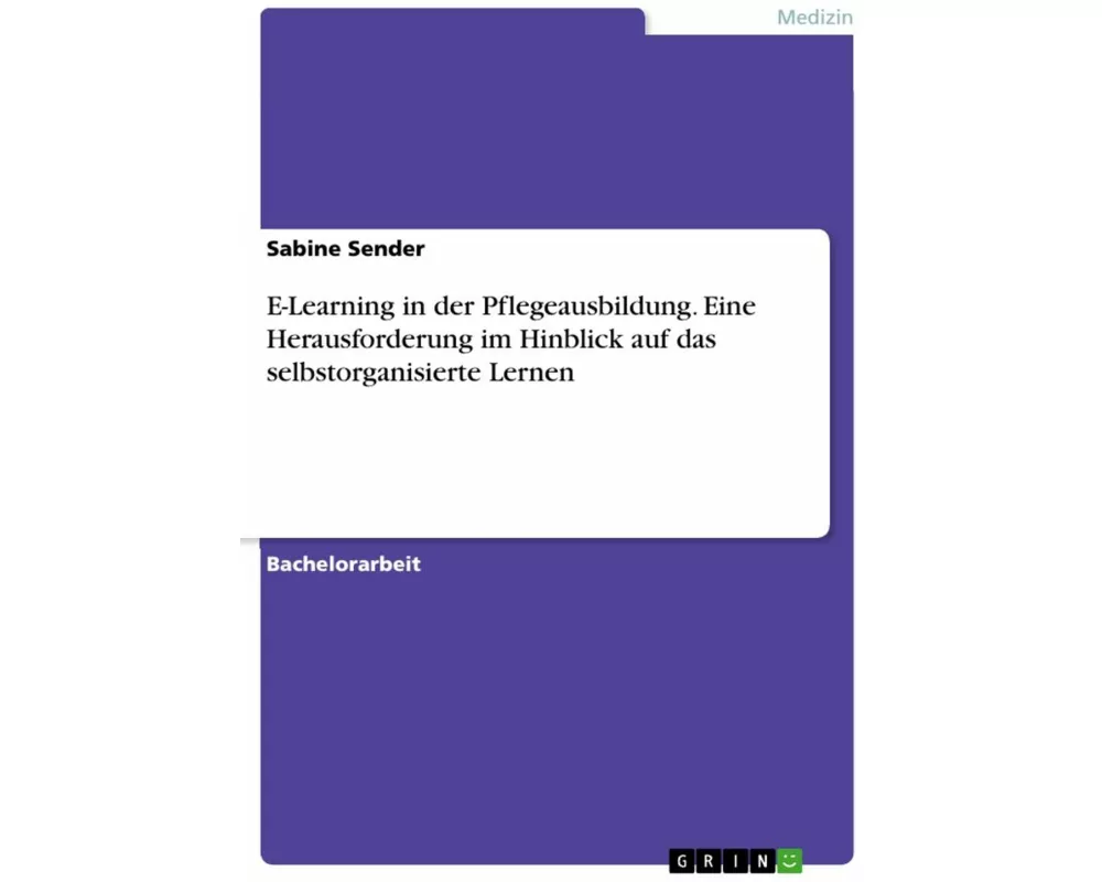 E-Learning in der Pflegeausbildung. Eine Herausforderung im Hinblick auf das selbstorganisierte Lernen