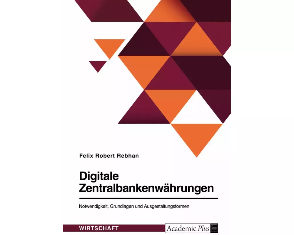 Digitale Zentralbankenwährungen. Notwendigkeit, Grundlagen und Ausgestaltungsformen