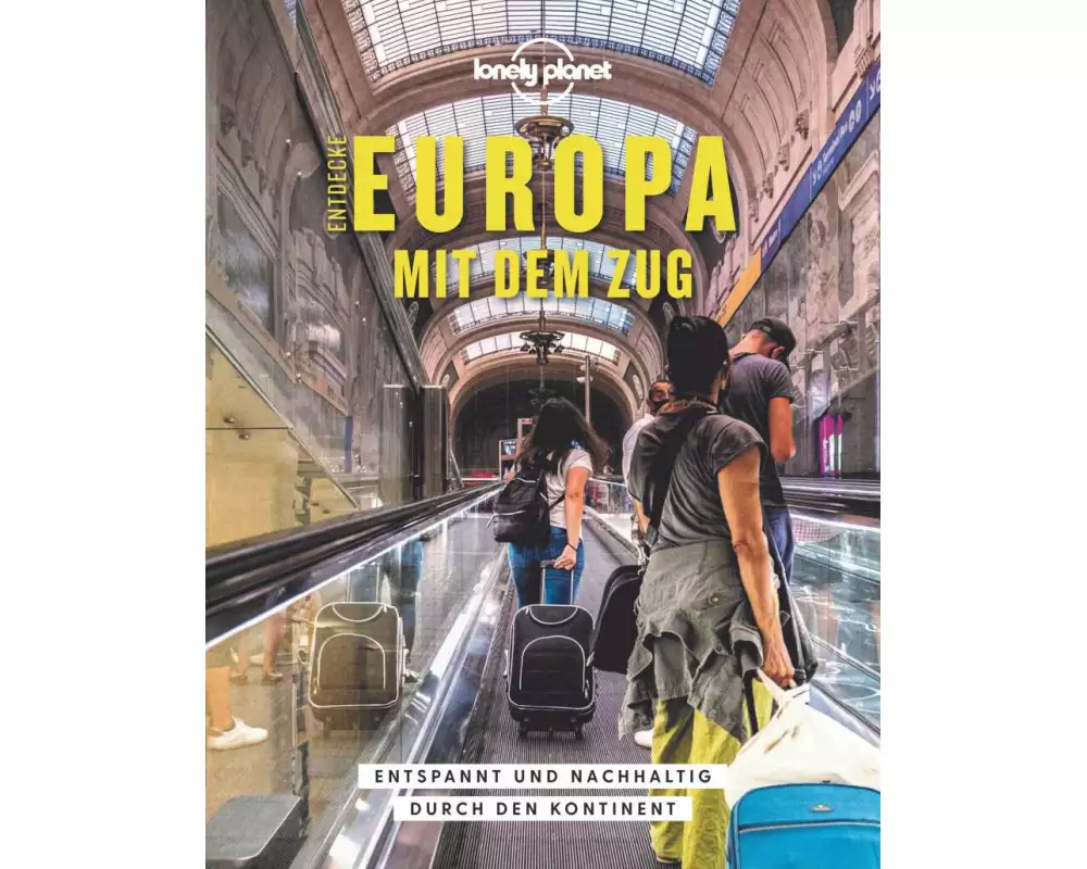 Lonely Planet Bildband Entdecke Europa mit dem Zug