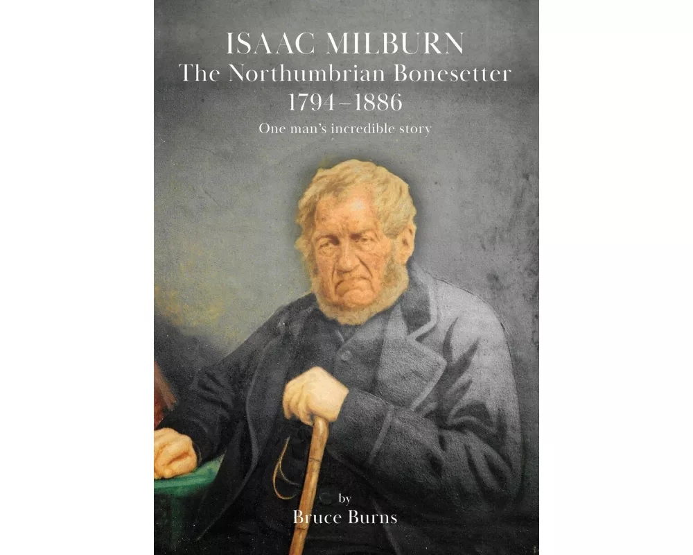 Isaac Milburn the Northumbrian Bonesetter [1794-1886]