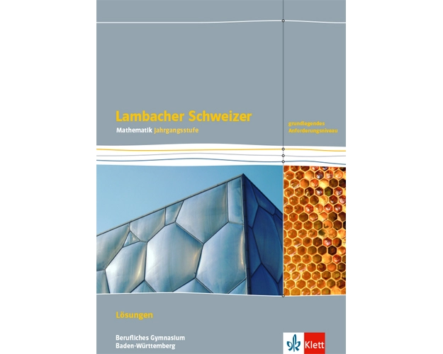 Lambacher Schweizer Mathematik Berufliches Gymnasium Jahrgangsstufe. Lösungen Klasse 12/13. Grundlegendes Anforderungsniveau, Ausgabe Baden-Württember