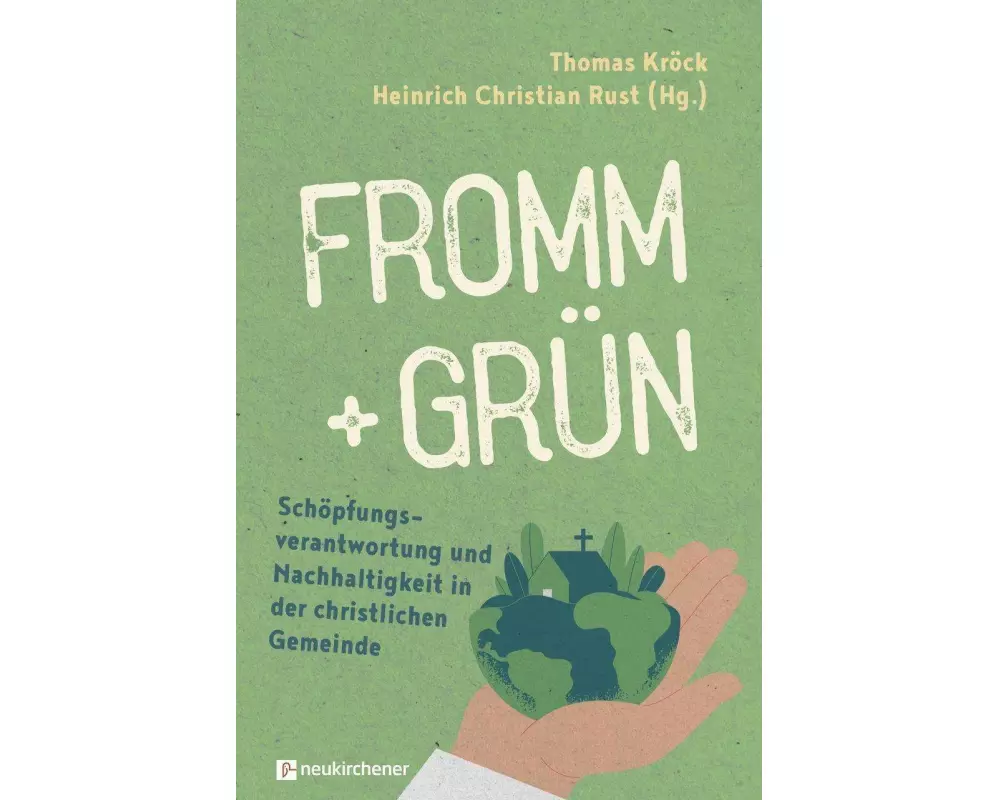 fromm + grün - Schöpfungsverantwortung und Nachhaltigkeit in der christlichen Gemeinde