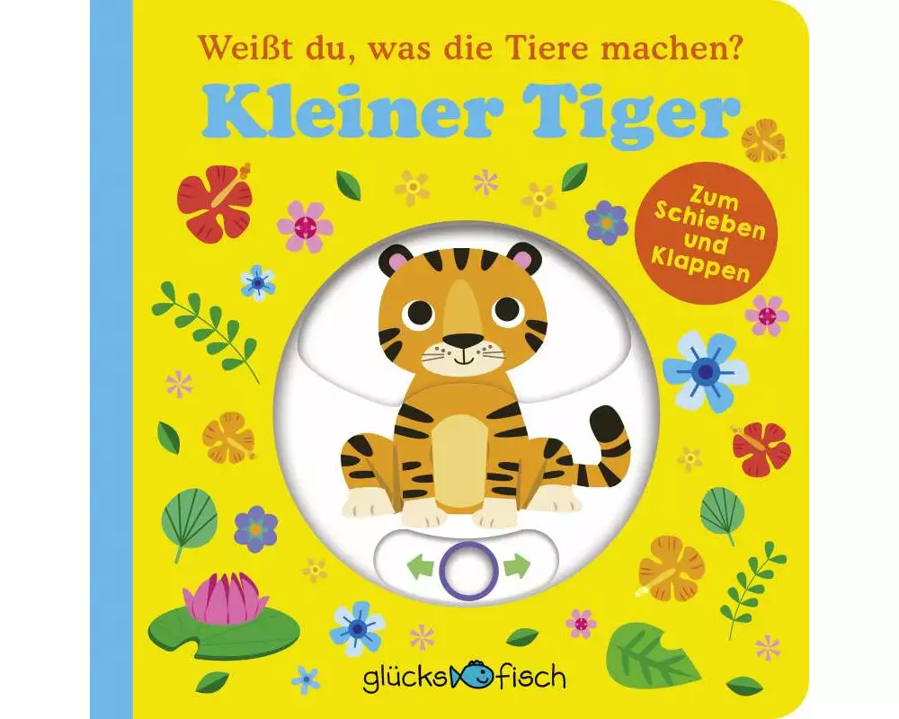 Glücksfisch: Weißt du, was die Tiere machen? Kleiner Tiger (Tier-Buch mit Schiebern und Klappen)